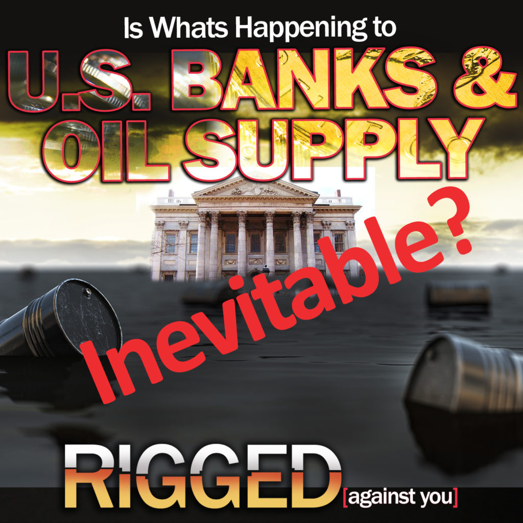 Is Whats Happening to US Banks & Our Oil Supply Inevitable