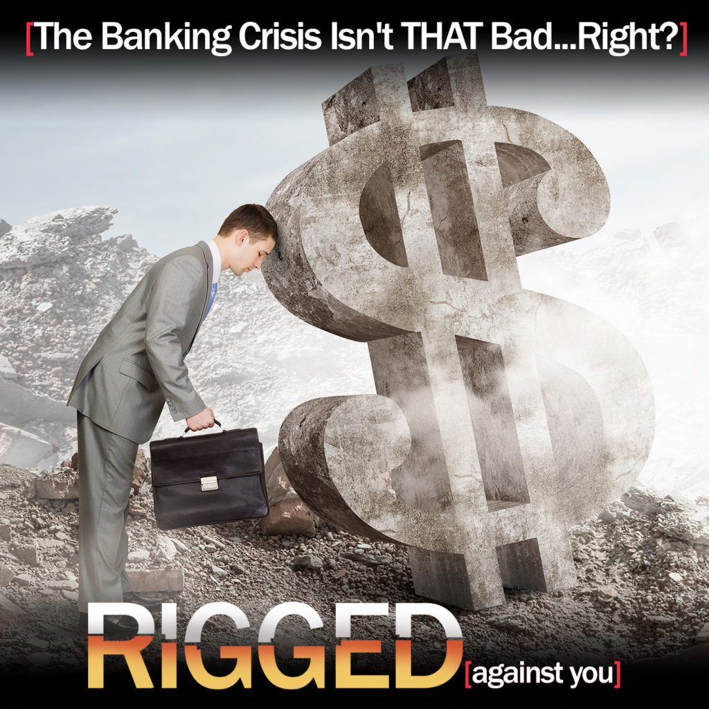 The Banking Crisis Isn't THAT Bad Right? Banking Crisis Explained - Banking Collapse - RIGGED against you podcast with Terry Sacka AAMS